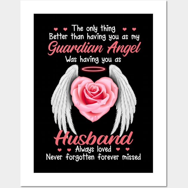 The Only Thing Better Than Having You As My Guardian Angel Was Having You As Husband Always Loved, Never Forgotten, Forever Miss Wall Art by DMMGear